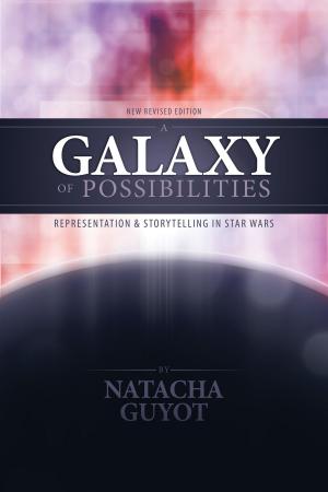 Book cover of A Galaxy of Possibilities: Representation and Storytelling in Star Wars (New Revised Edition)
