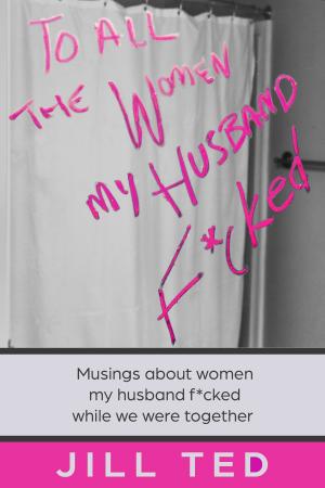 Cover of the book To All The Women My Husband F*cked by Charlie Weaver Rolfe
