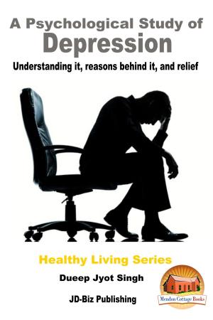 Cover of the book A Psychological Study of Depression: Understanding It, Reasons Behind It, and Relief by Mendon Cottage Books