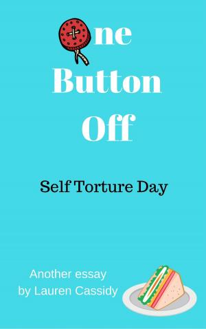Cover of the book One Button Off: Self Torture Day by Francine Silverman