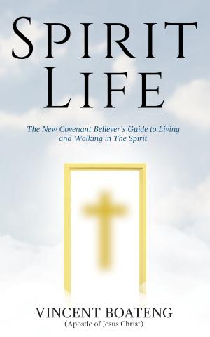 Cover of the book Spirit Life: The New Covenant Believer's Guide to Living and Walking in The Spirit by Derry James-Tannariello