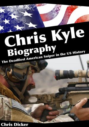 Cover of Chris Kyle Biography: The Deadliest American Sniper in the US History