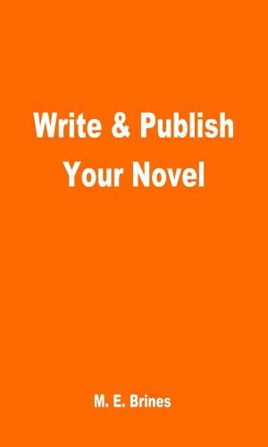 Cover of the book Write & Publish Your Novel by Bobby Everett Smith