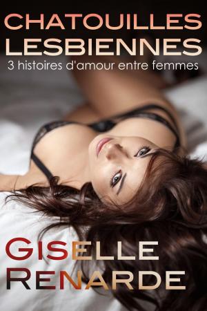 Cover of the book Chatouilles lesbiennes : 3 histoires d’amour entre femmes by Giselle Renarde