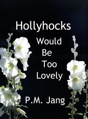 Cover of the book Hollyhocks Would Be Too Lovely by Heather Justesen