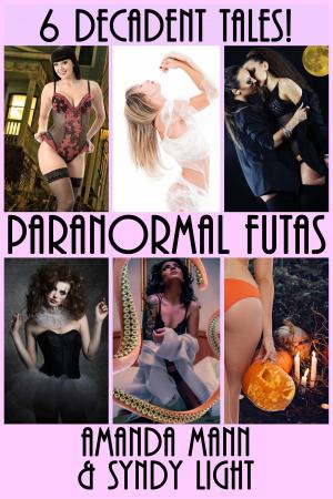 Book cover of Paranormal Futas: 6 Decadent Tales!