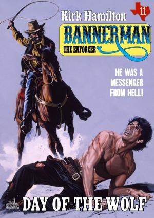 Cover of the book Bannerman the Enforcer 11: Day of the Wolf by Kirk Hamilton