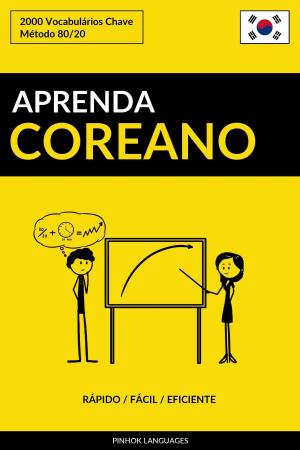 Cover of the book Aprenda Coreano: Rápido / Fácil / Eficiente: 2000 Vocabulários Chave by Pinhok Languages