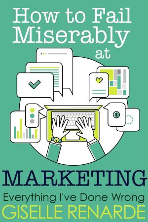 Cover of the book How to Fail Miserably at Marketing by Giselle Renarde