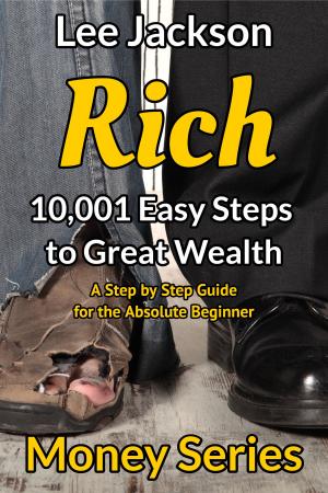 Book cover of Rich: 10,001 Easy Steps to Great Wealth: A Step by Step Guide for the Absolute Beginner