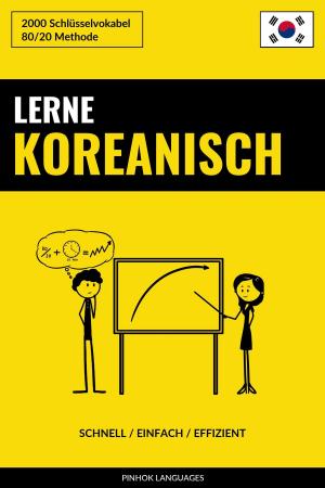 Cover of the book Lerne Koreanisch: Schnell / Einfach / Effizient: 2000 Schlüsselvokabel by Pinhok Languages