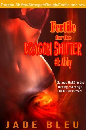Cover of the book Fertile for the Dragon Shifter #1: Abby by Jade Bleu