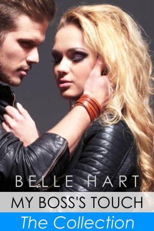 Cover of the book My Boss's Touch, The Collection by Belle Hart