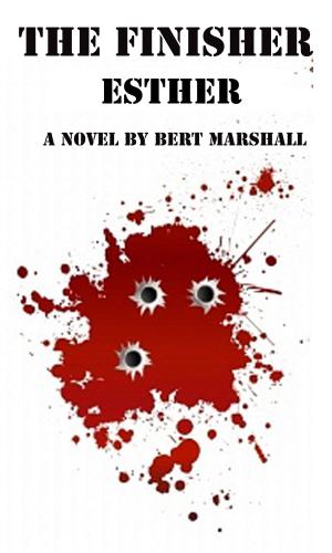 Cover of the book The Finisher Series: Esther by Bert Marshall