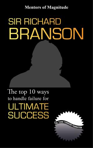 Cover of the book Sir Richard Branson: The Top 10 Ways to Handle Failure for Ultimate Success by Debra A. Newell