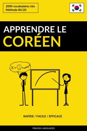 Cover of the book Apprendre le coréen: Rapide / Facile / Efficace: 2000 vocabulaires clés by Pinhok Languages