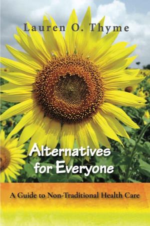 Cover of the book Alternatives for Everyone: A Guide to Non-Traditional Health Care by Andrea Taddei