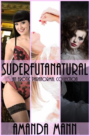 Cover of the book Superfutanatural: An Erotic Paranormal Collection by Anita Blackmann