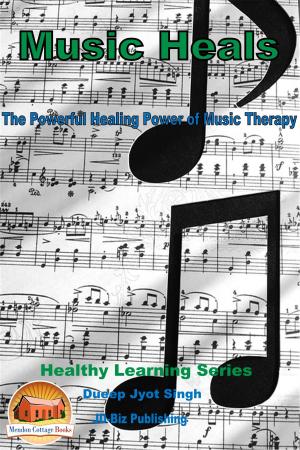 Cover of the book Music Heals: The Powerful Healing Power of Music Therapy by K. Bennett