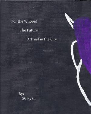 Cover of the book For the Whored: The Future 4: A Thief in Stormwind by GG Ryan