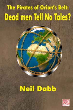 Cover of the book The Pirates of Orion's Belt: Dead Men Tell No Tales? by Neil Dabb