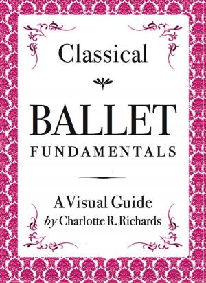 bigCover of the book Classical Ballet Fundamentals: A Visual Guide by 