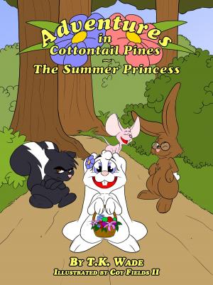 Cover of the book Adventures in Cottontail Pines: The Summer Princess [Fully Illustrated] by TK Wade