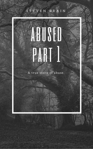 Cover of the book Abused Part 1 0-16 years old by Bill Johnson II