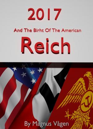 Cover of the book 2017, And The Birth Of The American Reich by Curt H. von Dornheim