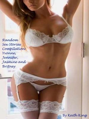 Book cover of Random Sex Stories Compilation: Yvonne, Jennifer, Jasmine and Britney