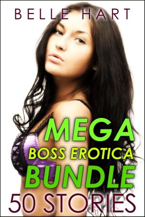 Cover of the book Mega Boss Erotica Bundle, 50 Stories by Belle Hart