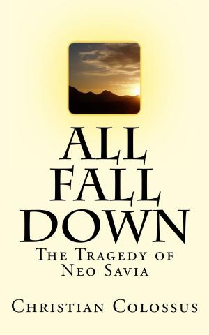 Cover of the book All Fall Down: The Tragedy of Neo Savia by David Alexander