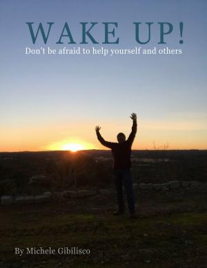 Cover of the book WAKE UP! Don’t be afraid to help yourself and others. by Jodi Hershey
