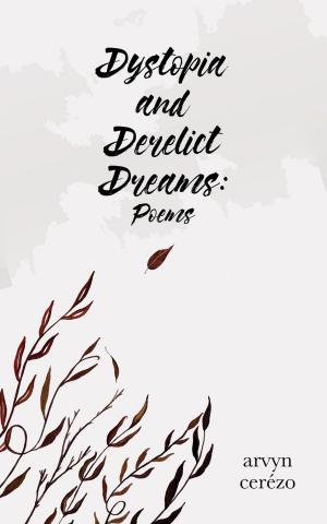Cover of the book Dystopia and Derelict Dreams: Poems by Indaria Jones, I'lea Williams