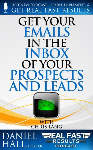 Cover of the book Get Your Emails in the Inbox of Your Prospects and Leads by Daniel Hall