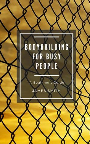 Cover of the book Bodybuilding for Busy People by Anne Alexander, Julia VanTine