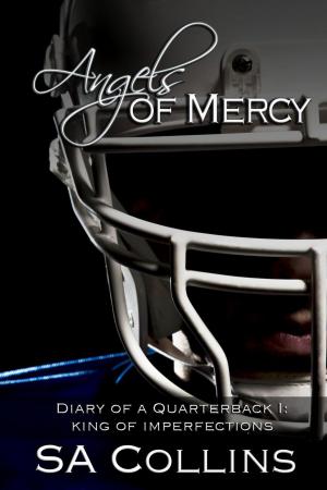 Cover of the book Angels of Mercy - Diary of a Quarterback - Part I: King of Imperfections by Maggie Cox