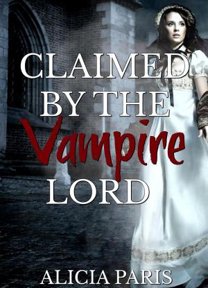 Cover of the book Claimed by the Vampire Lord by Alicia Paris