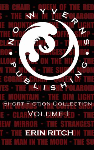 Cover of the book No Wyverns Publishing Short Fiction Collection Volume 1 by C.L. Mozena