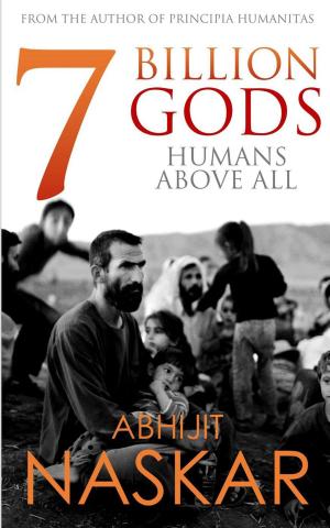 Cover of the book 7 Billion Gods: Humans Above All by Abhijit Naskar