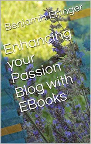 Cover of the book Enhancing your Passion Blog with EBooks by Christopher Kinder