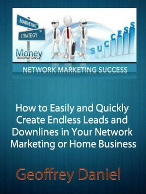 Cover of the book How to Easily and Quickly Create Endless Leads and Downlines in Your Network Marketing or Home Business by Okereke Uma