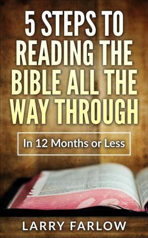 Cover of the book 5 Steps to Reading The Bible All the Way Through in 12 Months or Less by Cindy Keating
