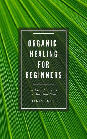 Cover of the book Organic Healing for Beginners by Jonathan Smith