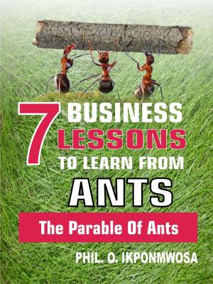 Cover of the book 7 Business Lessons To Learn From Ants: The Parable Of Ants by Devin Thorpe