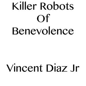 Book cover of Killer Robots Of Benevolence