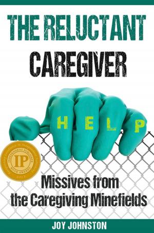 Cover of The Reluctant Caregiver: Missives from the Caregiving Minefields