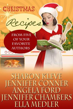 Cover of the book Christmas Recipes From Five of Your Favorite Authors by Angela Ford
