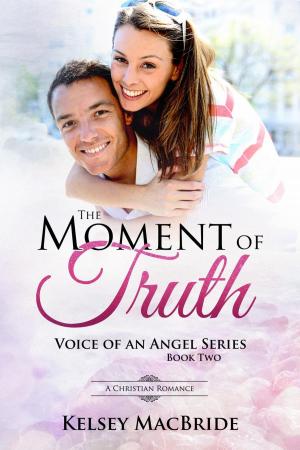 Cover of the book The Moment of Truth : A Christian Romance by Kelsey MacBride