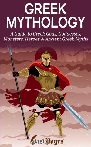 Cover of the book Greek Mythology: A Guide to Greek Gods, Goddesses, Monsters, Heroes & Ancient Greek Myths by 方士娟